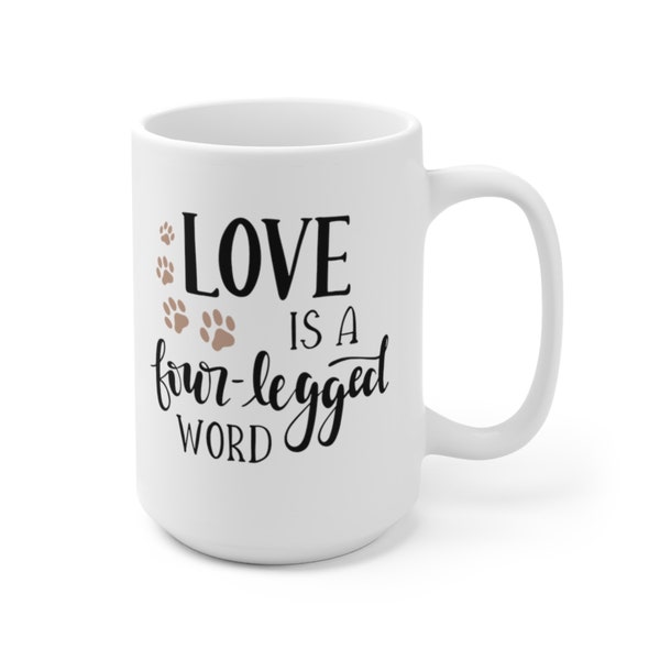 Love Is A Four Legged Word Coffee Mug | Microwave and Dishwasher Safe Ceramic Cup | Dog Mom Pet Parent Tea Hot Chocolate Gift Mug