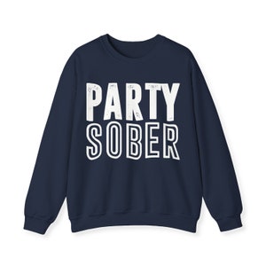 Party Sober Sweatshirt | Fun Sobriety Alcohol-Free Party Life | Sober Living Gift | AA NA Alcohol Addiction Recovery Shirt For Men Women