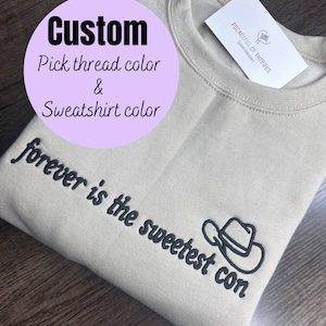 Forever is the sweetest con embroidered sweatshirt Cowboy like me sweatshirt Evermore hoodie Custom Embroidered sweatshirt Personalized