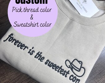 Forever is the sweetest con embroidered sweatshirt Cowboy like me sweatshirt Evermore hoodie Custom Embroidered sweatshirt Personalized