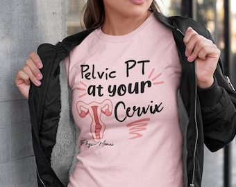 Pelvic PT At Your Cervix Shirt (Pelvic Physical Therapist, Pelvic T-shirts, Pelvic Floor Dysfunction,Floor Muscles, Pelvic Health Therapist)