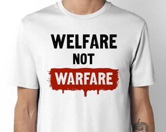 Welfare Not Warfare UNISEX T-SHIRT / Anti War / Vintage / Protest / Vegan / Organic / Eco Friendly