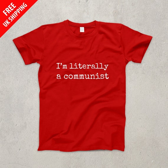I'm Literally A Communist T Shirt I'm Literally A Communist T Shirt