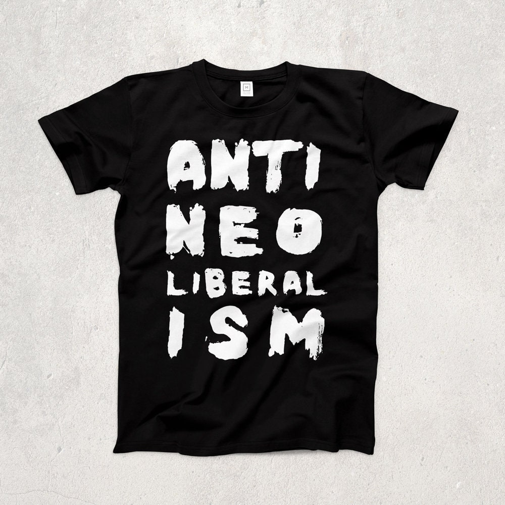 Image of Anti Neoliberalism Ringspun T-Shirt/Politics Socialism Graffiti