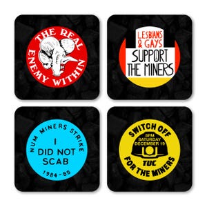 May include: Set of four square coasters with political messages. One coaster has an elephant graphic with the text "THE REAL ENEMY WITHIN." Another says "LESBIANS & GAYS SUPPORT THE MINERS." The third says "I DID NOT SCAB 1984-85." The last says "SWITCH OFF FOR THE MINERS."
