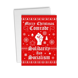 May include: Red Christmas card with a white snowflake pattern. The card has the text "Merry Christmas, Comrade" and "Solidarity and Socialism" with a raised fist in the center.