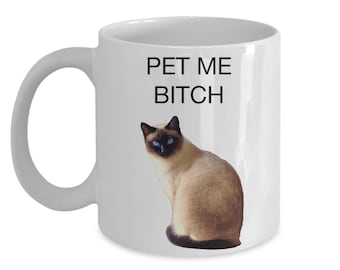 Pet Me Bitch Funny Cat Mug, Siamese Cat Mug, Funny Cat Gift, Funny Animal Gift, Siamese Cat Gift