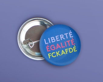 Button "LIBERTÉ ÉGALITÉ FCKAFDÉ"