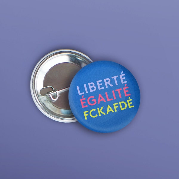 Button "LIBERTÉ ÉGALITÉ FCKAFDÉ"