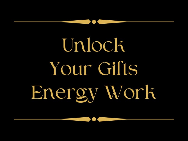 Puede incluir: Texto dorado sobre fondo negro que dice "Unlock Your Gifts Energy Work" con un borde decorativo dorado.