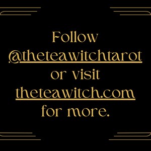 Puede incluir: Texto dorado sobre fondo negro con un borde adornado. El texto dice "Follow @theteawitchtaor or visit theteawitch.com for more."