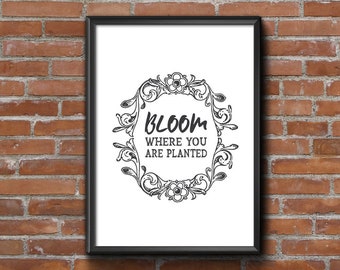 Bloom Where You Are Planted 8x10 Print Printable Digital Art Black & White