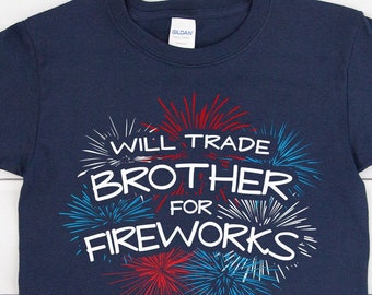 Will Trade Brother for Fireworks Shirt Matching Sibling 4th of July T-shirt for Independence day shirt Red White Blue tee for Kids