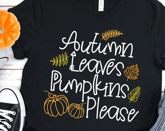 Autumn Leaves Pumpkins Please Shirt | Fall tee | Thanksgiving Shirt | Women's Fall T-shirt | Fall leaves Shirt | Autumn Shirt | Pumpkin Tee
