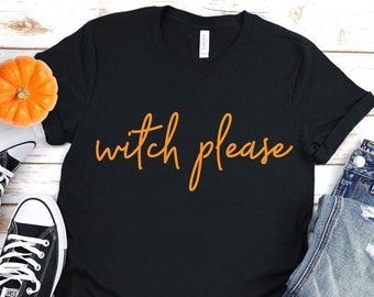 Witch Please | Basic Witch Shirt | Witch Gift | Halloween Shirt | Fall Shirt | Halloween Witch | Trick Or Treat Shirt | Halloween Gift