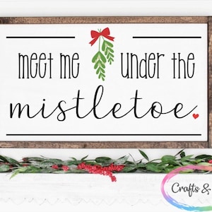 SVG Meet Me Under the Mistletoe, Christmas Sign, Holiday Sign, Farmhouse, Digital File