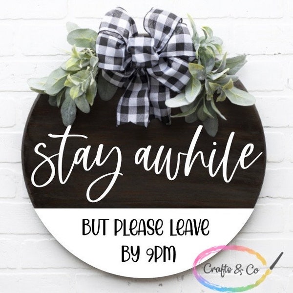 SVG Stay awhile, but please leave by 9PM, Door Hanger, Funny Sign, Welcome, DIGITAL FILE