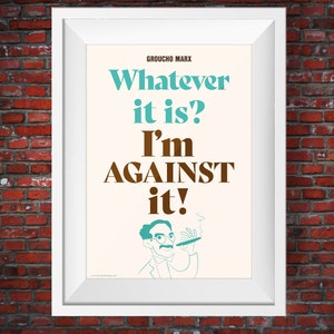 Groucho Marx Quote, &quot;Whatever it is? I&#39;m against it!&quot;, A3 Art poster print, Home Style, Unframed