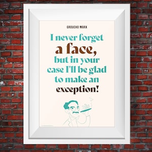 Groucho Marx Quote, &quot;I never forget a face, but in your case I&#39;ll be glad to make an exception&quot;, A3 Art poster print, Home Style, Unframed