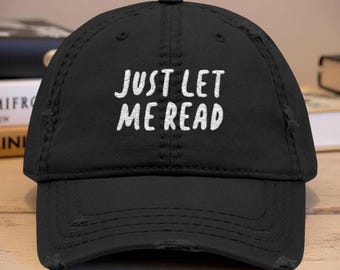 Just Let Me Read Embroidered Dad Hat Gift, Distressed Fashion Attitude Reader Baseball Cap, Reading Lit Teacher Book Lover Club Accessory