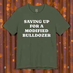 Saving Up Modified Bulldozer Tee Shirt, Gift for Husband Dad Uncle Brother Angry Funny Best Friend Wife, Killdozer Komatsu D355a Lounge Wear bild 3