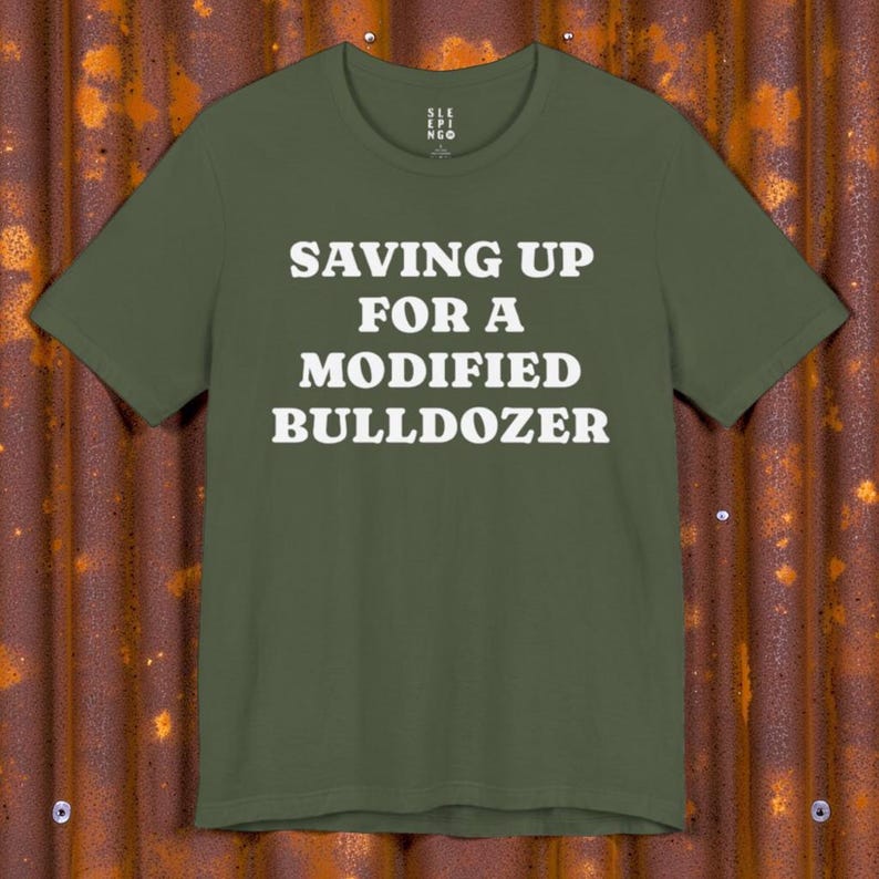 Saving Up Modified Bulldozer Tee Shirt, Gift for Husband Dad Uncle Brother Angry Funny Best Friend Wife, Killdozer Komatsu D355a Lounge Wear bild 3