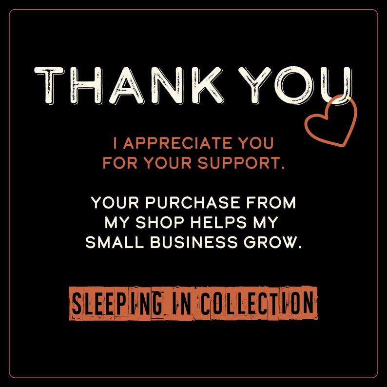 May include: Black background with white text that reads "THANK YOU" and "I APPRECIATE YOU FOR YOUR SUPPORT." The text "YOUR PURCHASE FROM MY SHOP HELPS MY SMALL BUSINESS GROW." is also present. A heart graphic is in the upper right corner. The text "SLEEPING IN COLLECTION" is at the bottom.