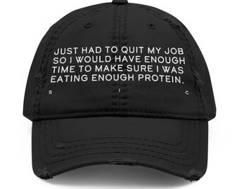Quit Job Eat Protein Embroidered Hat, Funny Unhinged Simple Text Gift Cap Accessory for Mom Dad Him Her, Fitness Joke Distressed Gym Wear