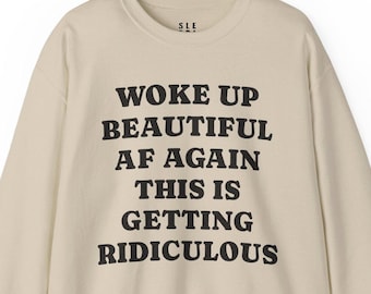 Woke Up Beautiful AF Again Funny Sweatshirt, Gift for Husband Wife Cute Best Friend Her, Trendy Sarcasm Flirt Pullover Sweater Lounge Wear