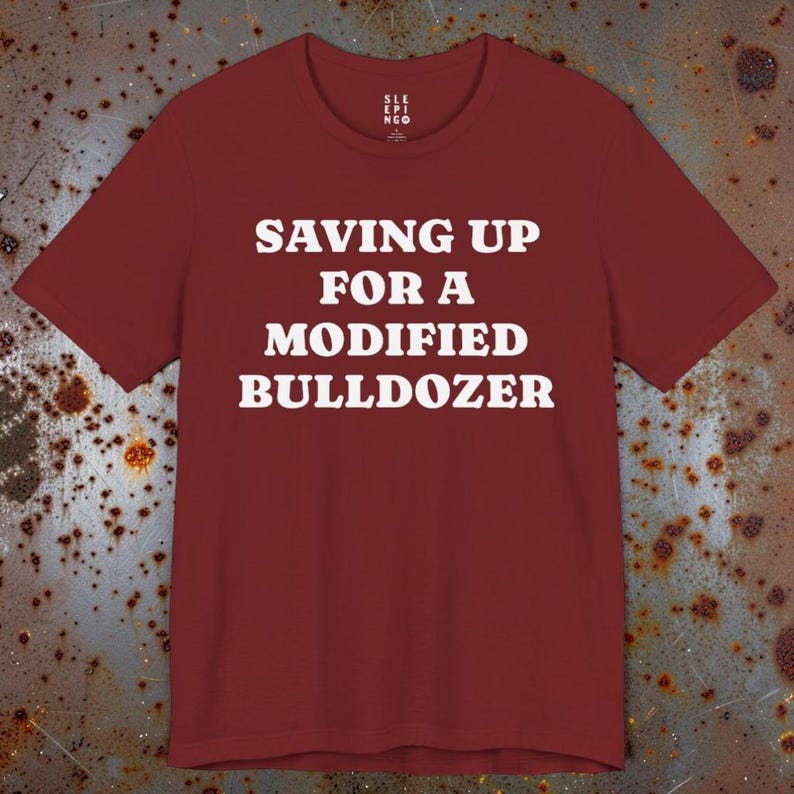 Saving Up Modified Bulldozer Tee Shirt, Gift for Husband Dad Uncle Brother Angry Funny Best Friend Wife, Killdozer Komatsu D355a Lounge Wear bild 2