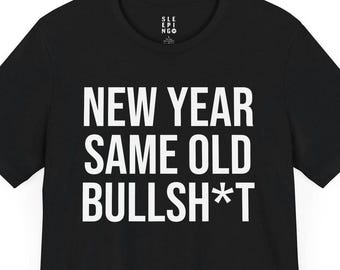 New Year Same Old Bullshit Funny Tee Shirt, Gift for 2025 Party Event Husband Wife Best Friend Coworker, Cozy Fun Joke Lounge Wear Tshirt