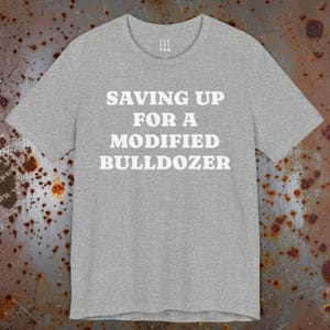 Saving Up Modified Bulldozer Tee Shirt, Gift for Husband Dad Uncle Brother Angry Funny Best Friend Wife, Killdozer Komatsu D355a Lounge Wear bild 6