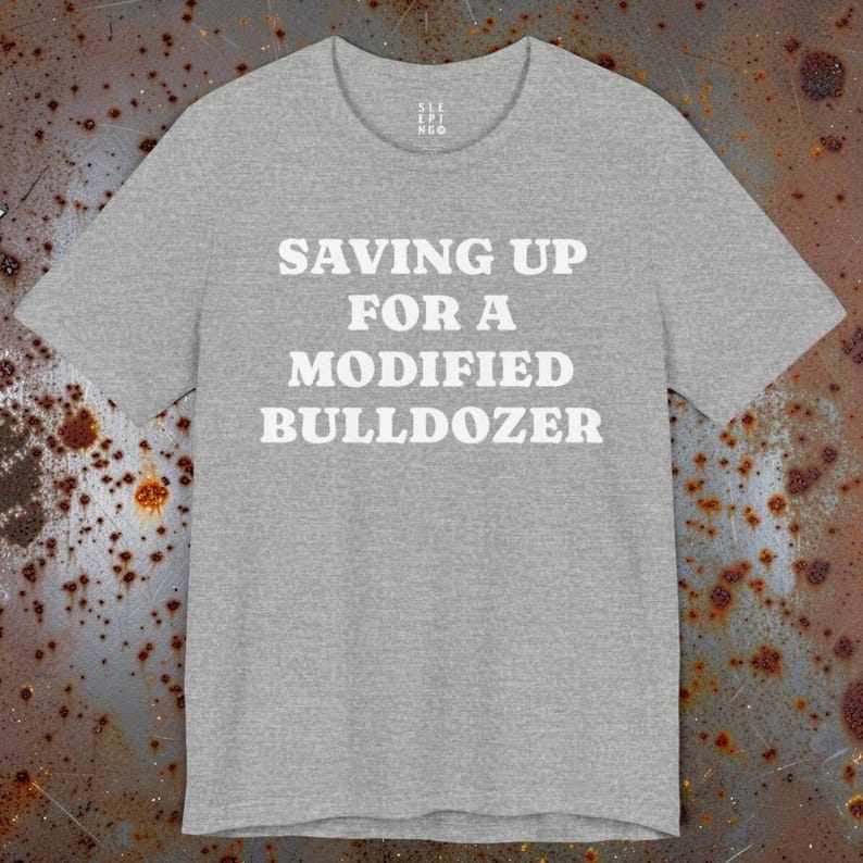 Saving Up Modified Bulldozer Tee Shirt, Gift for Husband Dad Uncle Brother Angry Funny Best Friend Wife, Killdozer Komatsu D355a Lounge Wear bild 6