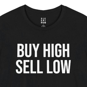 May include: Black t-shirt with white text that reads "BUY HIGH SELL LOW".