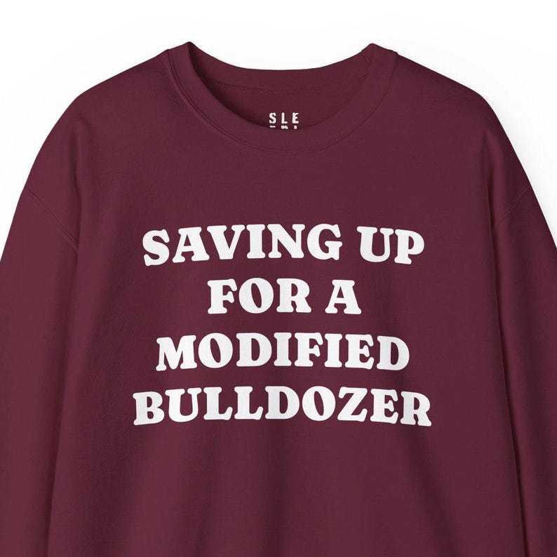 Saving Up Modified Bulldozer Sweatshirt, Gift for Husband Dad Angry Funny Best Friend Him Her, Killdozer Komatsu D355a Pullover Lounge Wear image 2