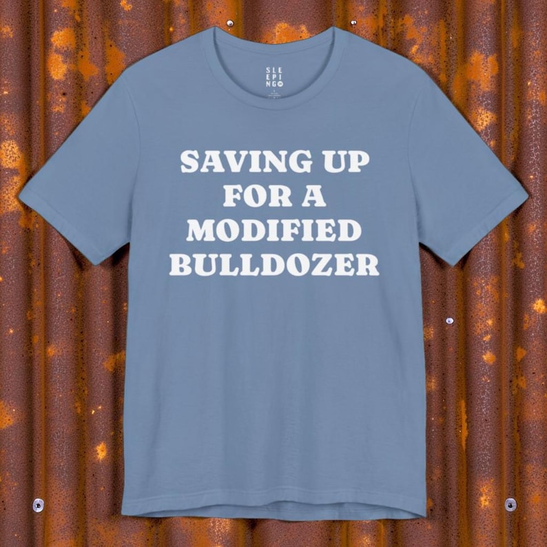 Saving Up Modified Bulldozer Tee Shirt, Gift for Husband Dad Uncle Brother Angry Funny Best Friend Wife, Killdozer Komatsu D355a Lounge Wear bild 5