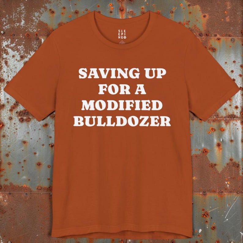 Saving Up Modified Bulldozer Tee Shirt, Gift for Husband Dad Uncle Brother Angry Funny Best Friend Wife, Killdozer Komatsu D355a Lounge Wear bild 4
