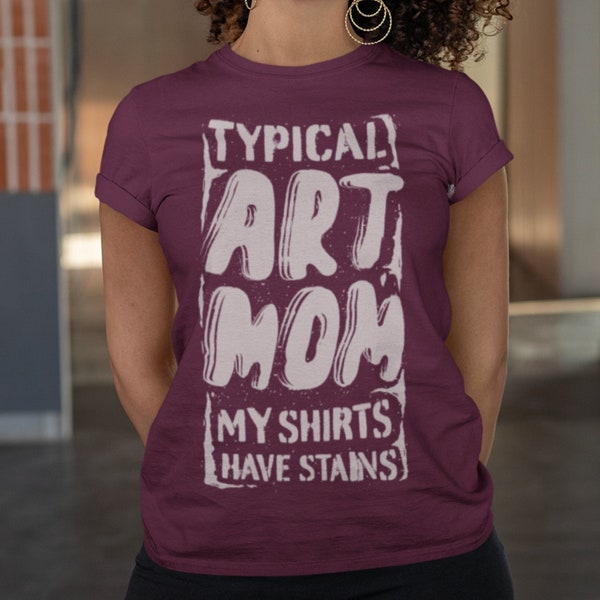 Typical Art Mom Tee Shirt, Gift for Mom Mother Mama Grandmother Teacher Daughter, Painter Artist Creator Parent, Mothers Day Idea, Stains