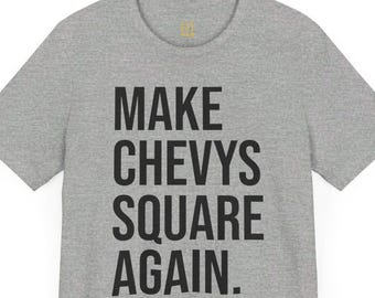 Make Chevys Square Body Again Political Tee Shirt, Gift For Husband BF Boyfriend Friend Trucker Coworker, Popular Trend Classic Truck Tshirt