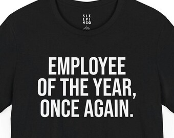 Employee Of The Year Once Again Funny Work Office Job Tee Shirt, Gift For Husband Wife Dad Mom Best Friend Coworker, Trend Sarcasm Lounge