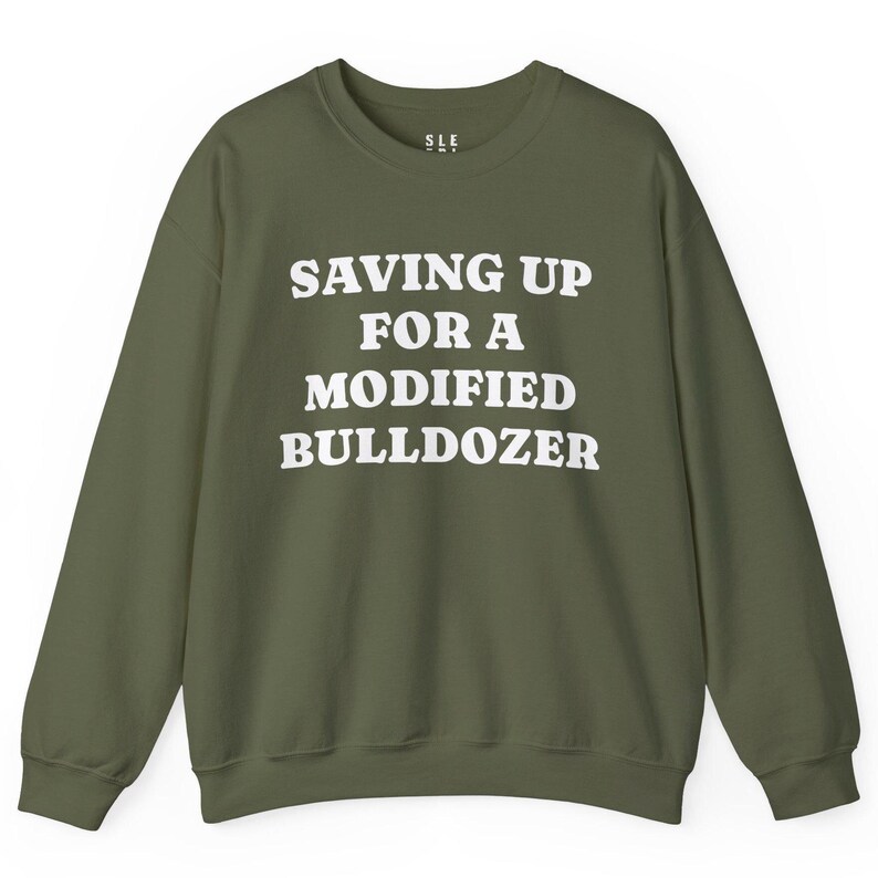 Saving Up Modified Bulldozer Sweatshirt, Gift for Husband Dad Angry Funny Best Friend Him Her, Killdozer Komatsu D355a Pullover Lounge Wear image 3
