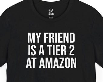 My Friends A Tier 2 At Amazon Funny Tee Shirt, Gift For Wife Husband Boyfriend Best Friend Coworker, Popular Trendy Humor Work Office Tshirt