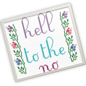 Peut inclure: Broderie au point de croix encadrée avec l'inscription "Hell to the no" en violet, turquoise et rose. Des bordures florales vertes, violettes, rouges et bleues ornent les bords. Le fond est blanc.