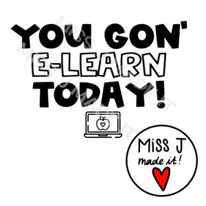 Puede incluir: Texto en blanco y negro sobre un fondo blanco que dice "You gon' e-learn today!" con una computadora portátil en blanco y negro con una manzana roja en la pantalla debajo del texto. Un círculo con texto negro que dice "Miss J made it!" con un corazón rojo en el centro se encuentra en la esquina inferior derecha.