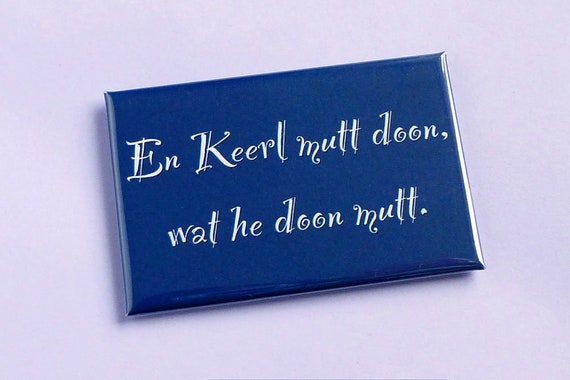 Refrigerator magnet "En Kerl mutt doon, wat he doon mutt" ebbe und flut® - Magnet Plattdeutsch ebbeundflut®