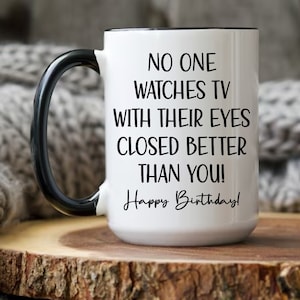 Funny Birthday Mug: No One Watches TV Better Than You Humor Gift