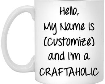 Custom Crafter Gift, Hello My Name Is Craft Mug, Personalized Gifts for Crafters