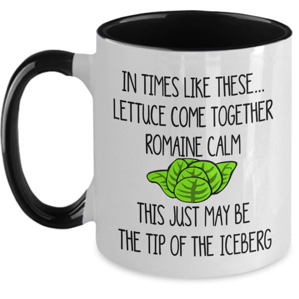 Food Pun Mugs, In Times Like These Lettuce Come Together Romaine Calm, Funny Current Events Gifts Funny Coffee Cup, Funny Gift Idea, Iceberg