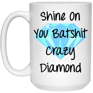 Tazza Divertente 'Shine On You Batshit Crazy Diamond' – Regalo Per Amici, Colleghi, Compleanno In Ceramica Bianca