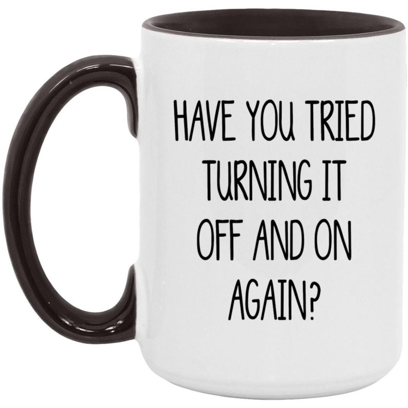 Mug support technique amusant : avez-vous essayé d'éteindre l'appareil, cadeau informatique 15oz Black Trim Mug